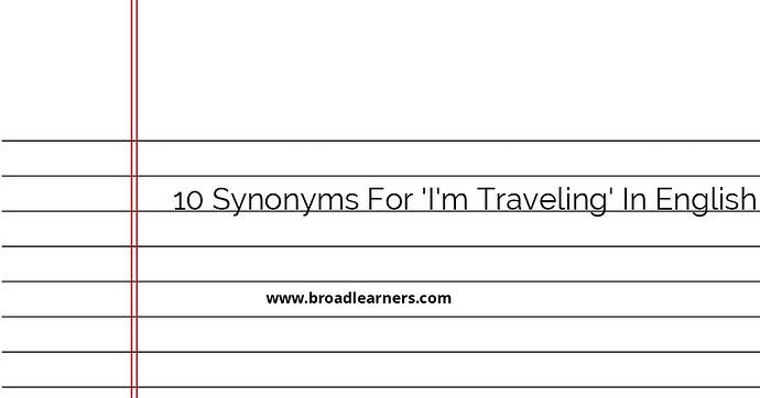 10-synonyms-for-i-m-traveling-in-english