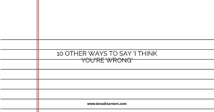 10 Other Ways to Say 'I Think You're Wrong'