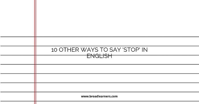 10 Other Ways to Say 'Stop' in English