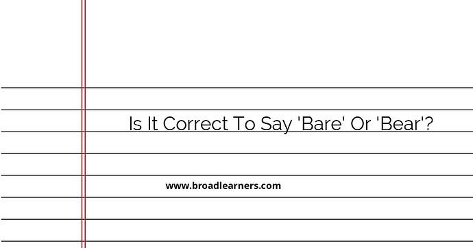 is-it-correct-to-say-bare-or-bear