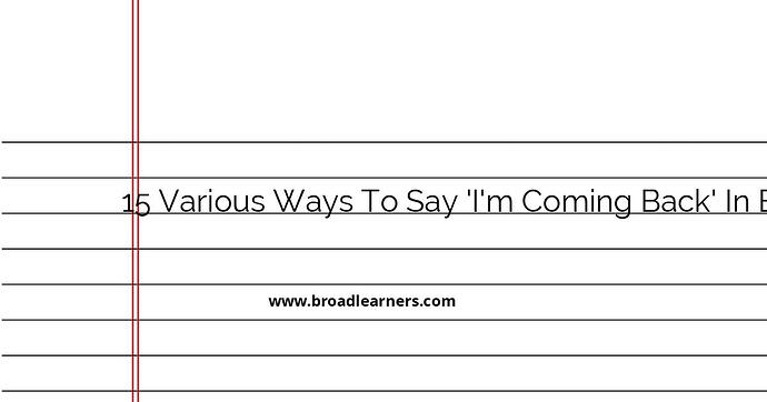 15-various-ways-to-say-i-m-coming-back-in-english