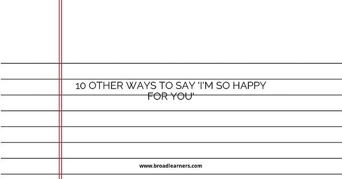 10 Other Ways to Say 'I'm So Happy For You'