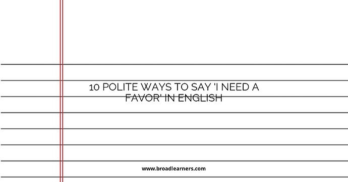 10 Polite Ways to Say 'I Need a Favor' in English