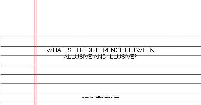 What is the difference between allusive and illusive?