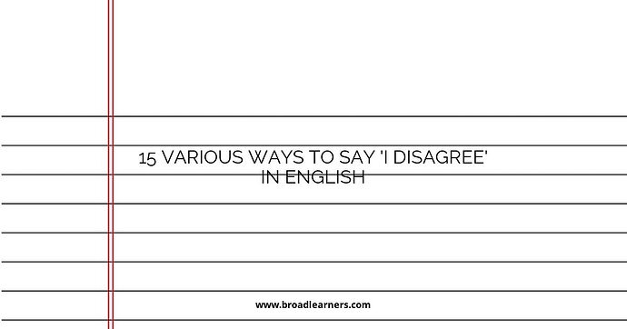 15 Various Ways to Say 'I Disagree' in English