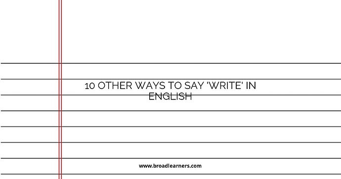 10 Other Ways to Say 'Write' in English