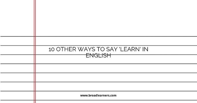 10 Other Ways to Say 'Learn' in English