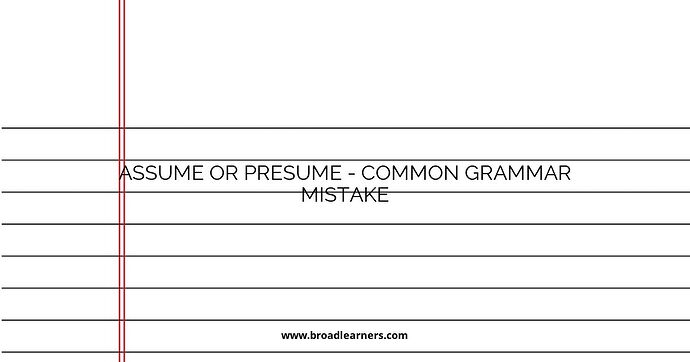 Assume or Presume - Common Grammar Mistake