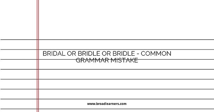Bridal or Bridle or Bridle - Common Grammar Mistake