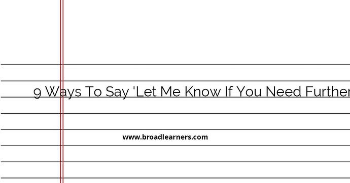 9-other-ways-to-say-let-me-know-if-you-need-further-information
