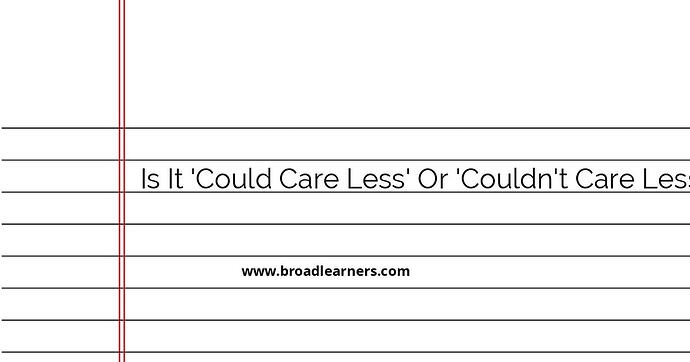clarifying-could-care-less-vs-couldn-t-care-less