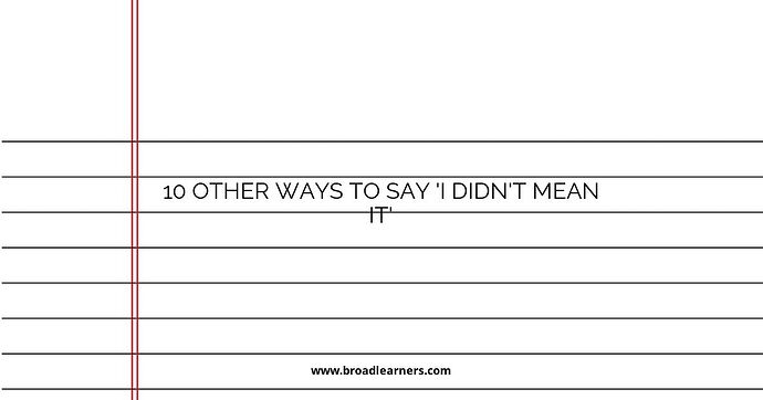 10 Other Ways to Say 'I Didn't Mean It'
