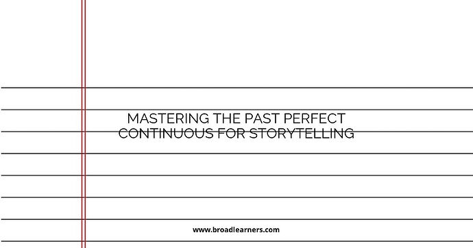 mastering-the-past-perfect-continuous-for-storytelling