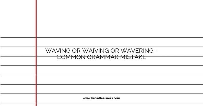 Waving or Waiving or Wavering - Common Grammar Mistake