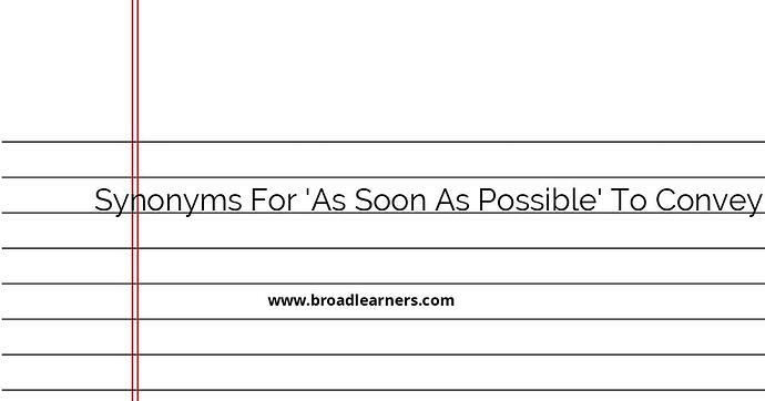 synonyms-for-as-soon-as-possible-to-convey-urgency
