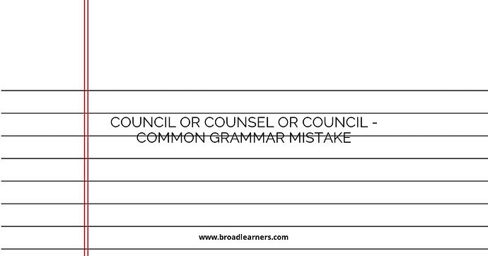 Council or Counsel or Council - Common Grammar Mistake