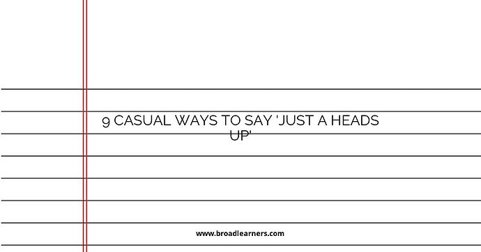 9-casual-ways-to-say-just-a-heads-up