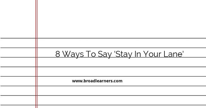 8-other-ways-to-say-stay-in-your-lane