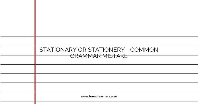 Stationary or Stationery - Common Grammar Mistake