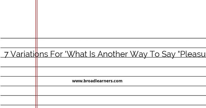 7-variations-for-what-is-another-way-to-say-pleasure-to-e-meet-you