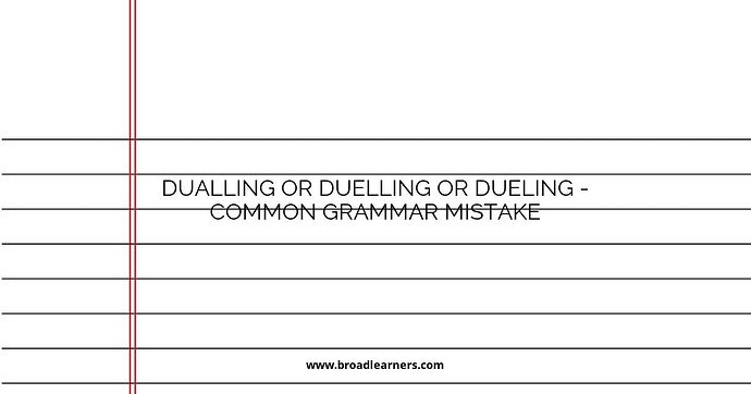 Dualling or Duelling or Dueling - Common Grammar Mistake