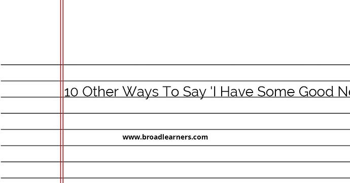 10-other-ways-to-say-i-have-some-good-news