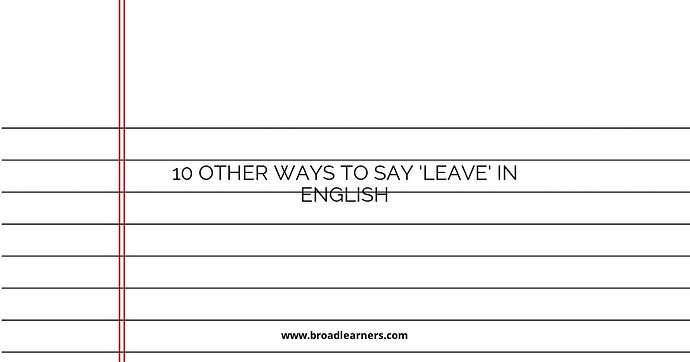 10 Other Ways to Say 'Leave' in English