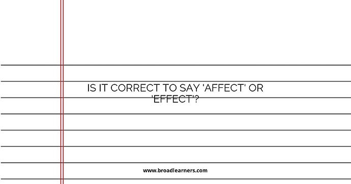 Is it Correct to Say 'Affect' or 'Effect'?
