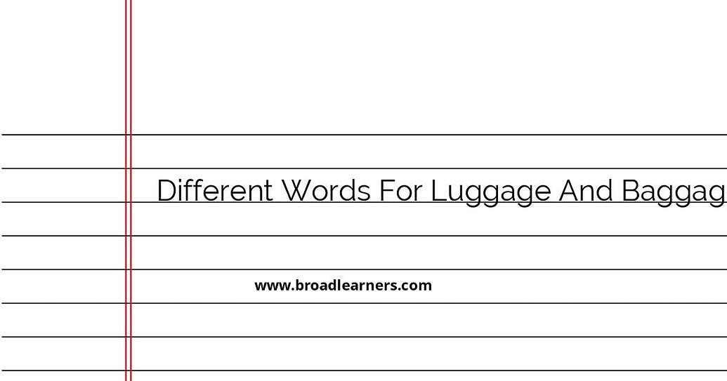 Different Words for Luggage and Baggage Grammar BroadLearners