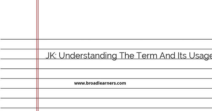 understanding-the-term-jk-and-its-usage