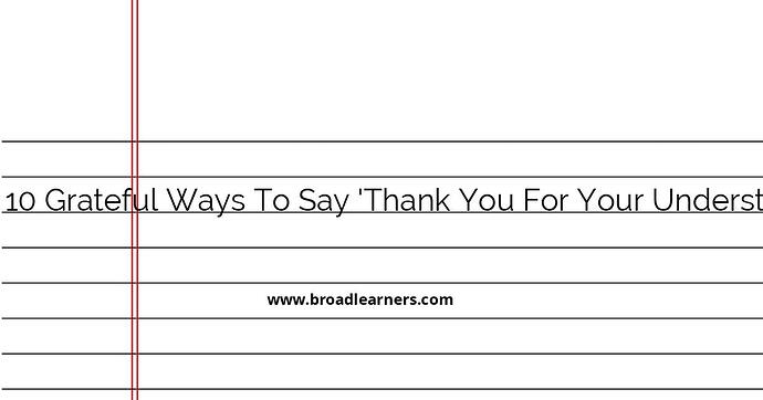 10-grateful-ways-to-say-thank-you-for-your-understanding-and-support