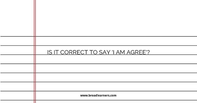 is-it-correct-to-say-i-am-agree