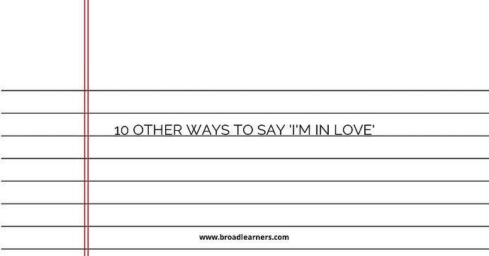 10 Other Ways to Say 'I'm In Love'