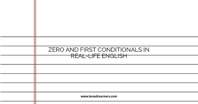 zero-and-first-conditionals-in-real-life-english