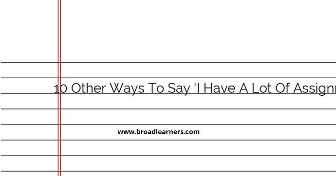 10-other-ways-to-say-i-have-a-lot-of-assignments