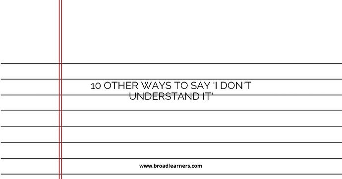 10 Other Ways to Say 'I Don't Understand It'