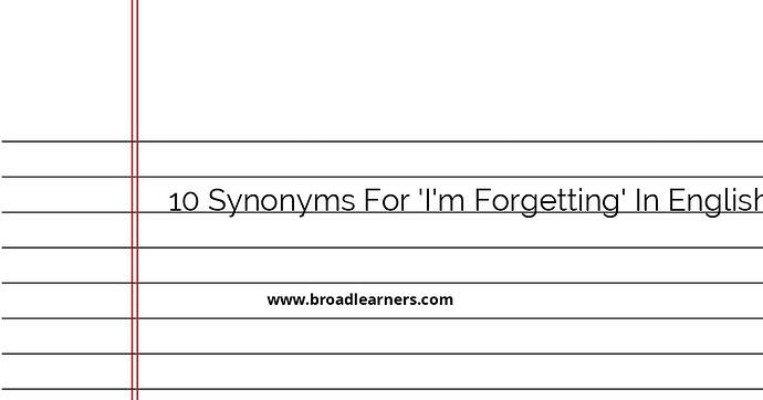 10-synonyms-for-i-m-forgetting-in-english