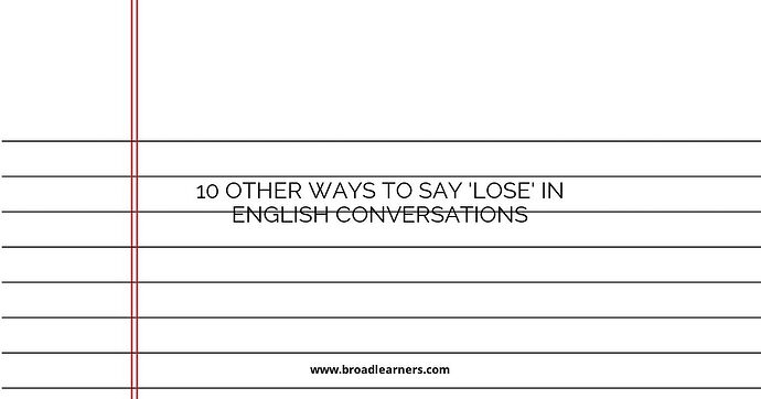 10 Other Ways to Say 'Lose' in English Conversations